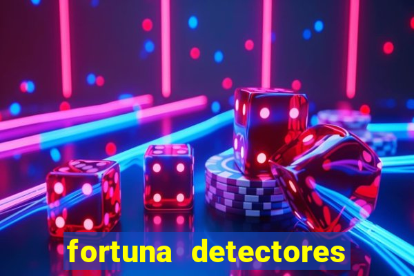 fortuna detectores de metal